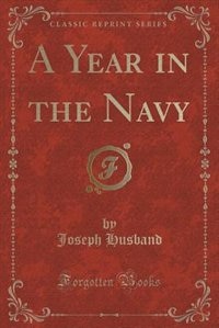 A Year in the Navy (Classic Reprint)