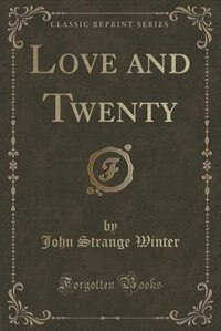 Front cover_Love and Twenty (Classic Reprint)