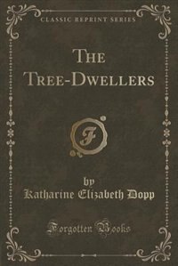 Front cover_The Tree-Dwellers (Classic Reprint)