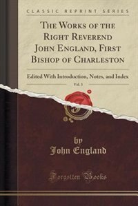 Front cover_The Works of the Right Reverend John England, First Bishop of Charleston, Vol. 3