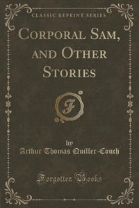 Corporal Sam, and Other Stories (Classic Reprint)