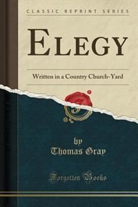 Elegy: Written in a Country Church-Yard (Classic Reprint)