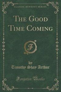 Front cover_The Good Time Coming (Classic Reprint)