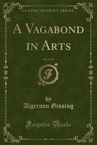 Couverture_A Vagabond in Arts, Vol. 1 of 3 (Classic Reprint)