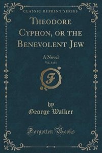 Front cover_Theodore Cyphon, or the Benevolent Jew, Vol. 3 of 3