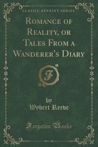 Front cover_Romance of Reality, or Tales From a Wanderer's Diary (Classic Reprint)