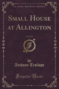 Couverture_Small House at Allington, Vol. 1 of 2 (Classic Reprint)