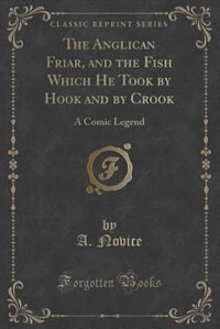 Front cover_The Anglican Friar, and the Fish Which He Took by Hook and by Crook