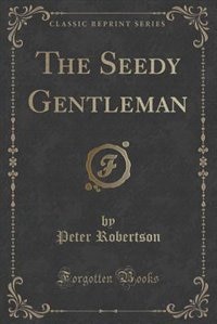 Front cover_The Seedy Gentleman (Classic Reprint)