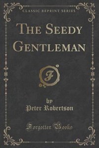 Front cover_The Seedy Gentleman (Classic Reprint)