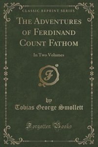 The Adventures of Ferdinand Count Fathom: In Two Volumes (Classic Reprint)