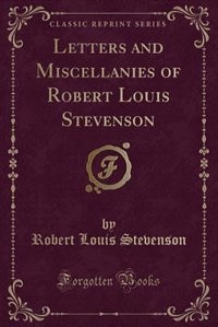 Couverture_Letters and Miscellanies of Robert Louis Stevenson (Classic Reprint)