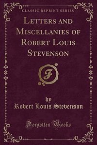 Couverture_Letters and Miscellanies of Robert Louis Stevenson (Classic Reprint)