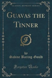 Guavas the Tinner (Classic Reprint)