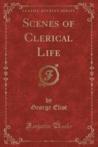 Scenes of Clerical Life (Classic Reprint)