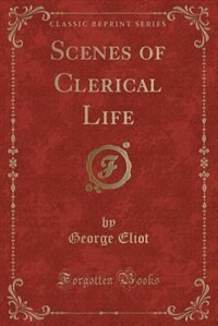 Scenes of Clerical Life (Classic Reprint)