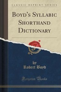 Boyd's Syllabic Shorthand Dictionary (Classic Reprint)