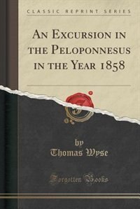 Couverture_An Excursion in the Peloponnesus in the Year 1858 (Classic Reprint)