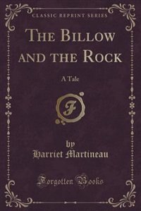 The Billow and the Rock: A Tale (Classic Reprint)