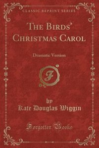 The Birds' Christmas Carol: Dramatic Version (Classic Reprint)