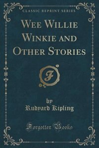 Wee Willie Winkie and Other Stories (Classic Reprint)