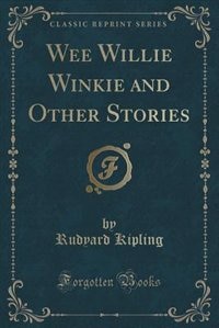 Wee Willie Winkie and Other Stories (Classic Reprint)