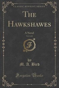 The Hawkshawes, Vol. 1 of 2: A Novel (Classic Reprint)