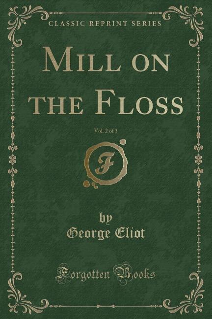 Couverture_Mill on the Floss, Vol. 2 of 3 (Classic Reprint)