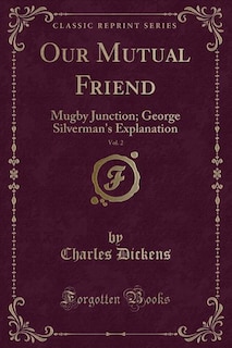Our Mutual Friend, Vol. 2: Mugby Junction; George Silverman's Explanation (Classic Reprint)