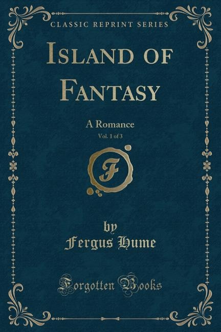 Island of Fantasy, Vol. 1 of 3: A Romance (Classic Reprint)