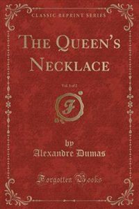 The Queen's Necklace, Vol. 1 of 2 (Classic Reprint)