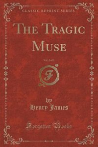 The Tragic Muse, Vol. 2 of 3 (Classic Reprint)