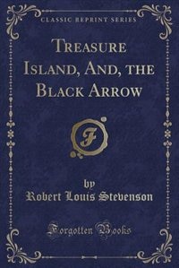 Couverture_Treasure Island, And, the Black Arrow (Classic Reprint)
