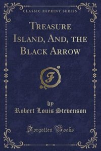 Couverture_Treasure Island, And, the Black Arrow (Classic Reprint)