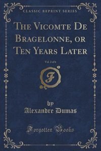 Front cover_The Vicomte De Bragelonne, or Ten Years Later, Vol. 2 of 6 (Classic Reprint)
