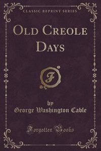 Front cover_Old Creole Days (Classic Reprint)