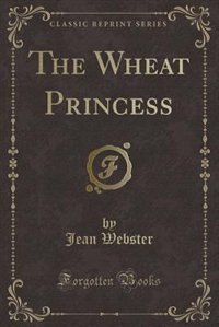 Couverture_The Wheat Princess (Classic Reprint)