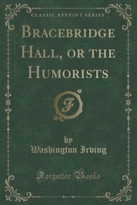 Front cover_Bracebridge Hall, or the Humorists (Classic Reprint)