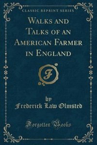 Walks and Talks of an American Farmer in England (Classic Reprint)