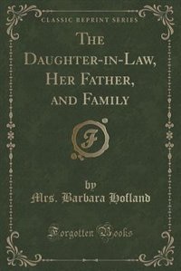 Couverture_The Daughter-in-Law, Her Father, and Family (Classic Reprint)