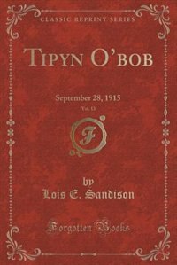Tipyn O'bob, Vol. 13: September 28, 1915 (Classic Reprint)
