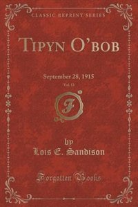 Tipyn O'bob, Vol. 13: September 28, 1915 (Classic Reprint)