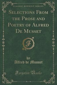 Front cover_Selections From the Prose and Poetry of Alfred De Musset (Classic Reprint)