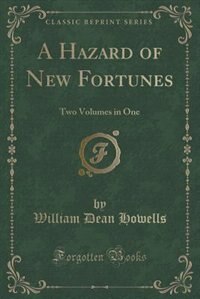 A Hazard of New Fortunes: Two Volumes in One (Classic Reprint)