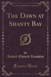 Couverture_The Dawn at Shanty Bay (Classic Reprint)