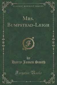 Mrs. Bumpstead-Leigh (Classic Reprint)
