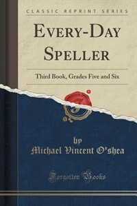 Every-Day Speller: Third Book, Grades Five and Six (Classic Reprint)