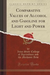 Front cover_Comparative Values of Alcohol and Gasoline for Light and Power (Classic Reprint)