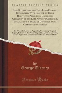 Front cover_Real Situation of the East-India Company Considered, With Respect to Their Rights and Privileges, Under the Operation of the Late Acts of Parliament, Establishing a Board of Controul and a Committee of Secrecy