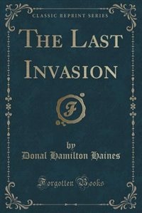 Front cover_The Last Invasion (Classic Reprint)